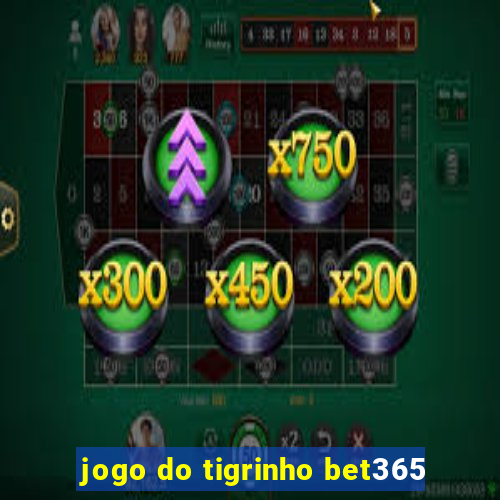 jogo do tigrinho bet365